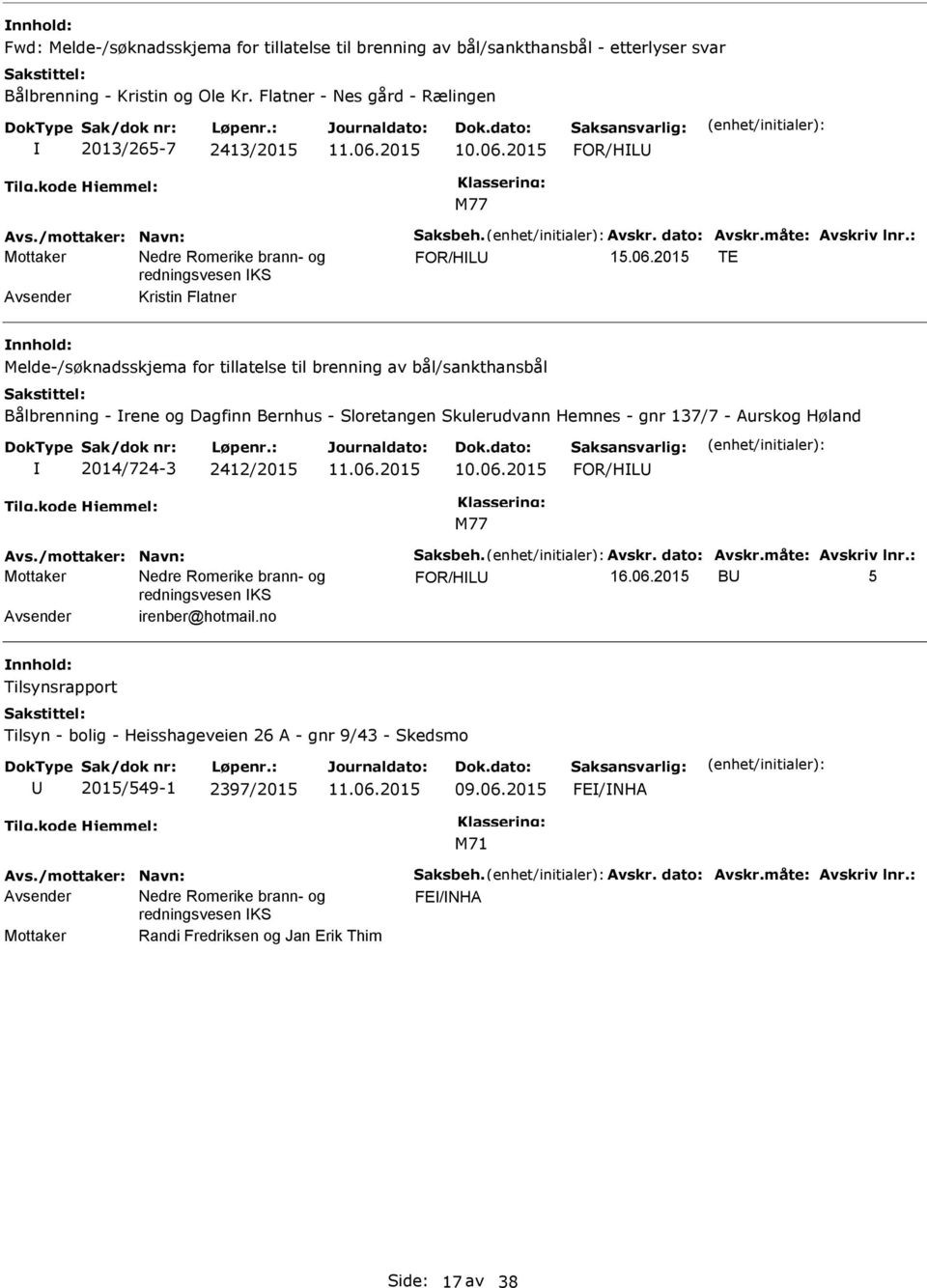 2015 TE Avsender Kristin Flatner Melde-/søknadsskjema for tillatelse til brenning av bål/sankthansbål Bålbrenning - rene og Dagfinn Bernhus - Sloretangen Skulerudvann Hemnes - gnr 137/7 - Aurskog