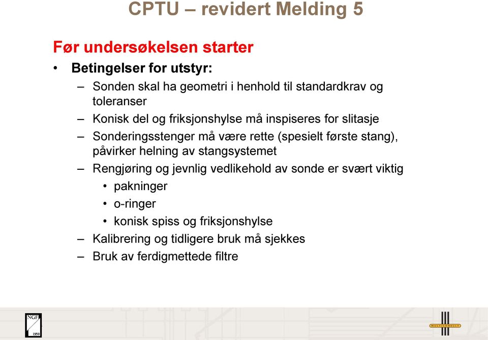 første stang), påvirker helning av stangsystemet Rengjøring og jevnlig vedlikehold av sonde er svært viktig