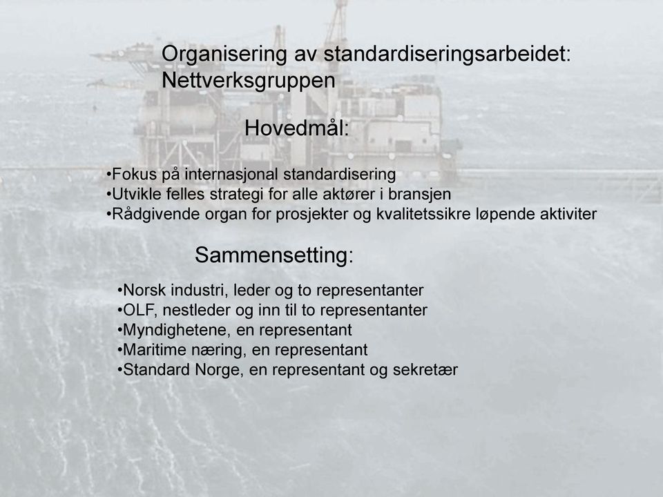 løpende aktiviter Sammensetting: Norsk industri, leder og to representanter OLF, nestleder og inn til to