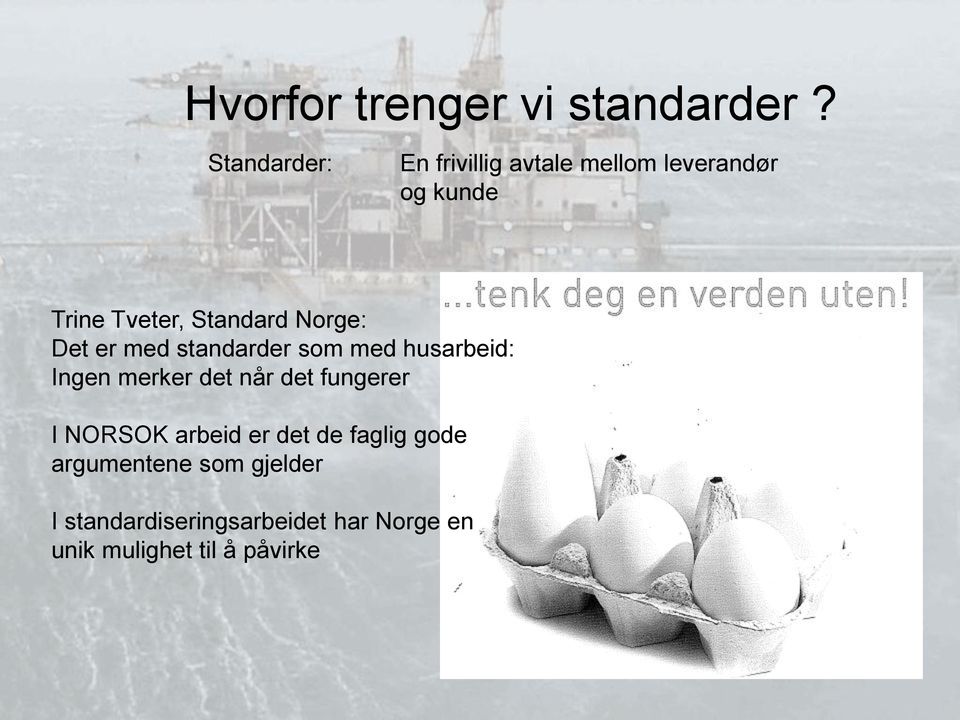 Standard Norge: Det er med standarder som med husarbeid: Ingen merker det når