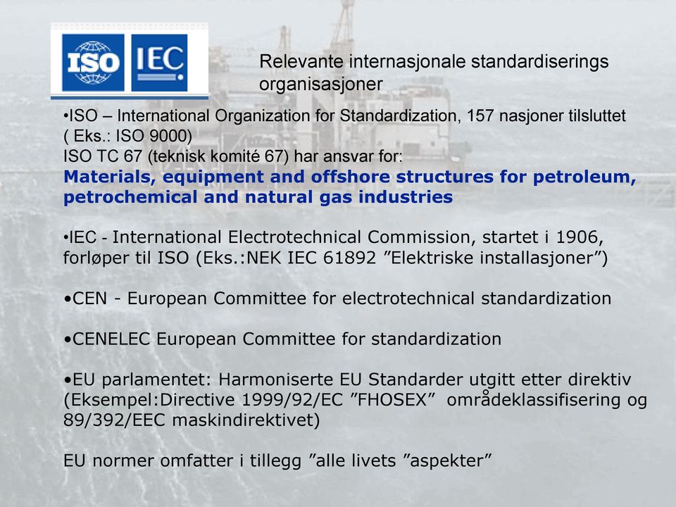Electrotechnical Commission, startet i 1906, forløper til ISO (Eks.