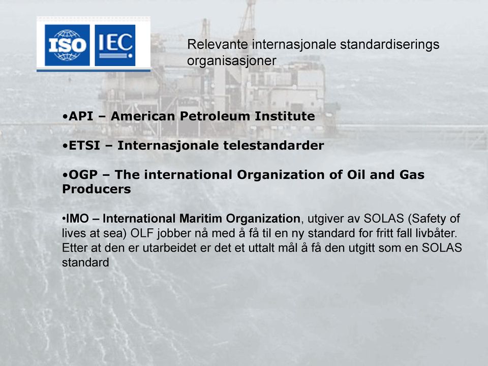 International Maritim Organization, utgiver av SOLAS (Safety of lives at sea) OLF jobber nå med å få til