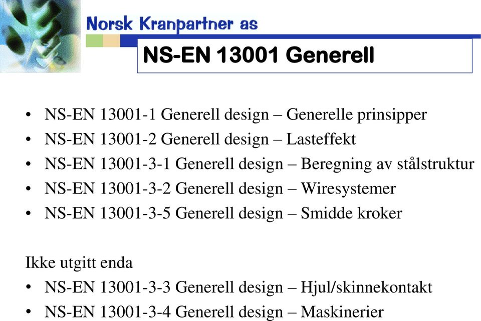 13001-3-2 Generell design Wiresystemer NS-EN 13001-3-5 Generell design Smidde kroker Ikke