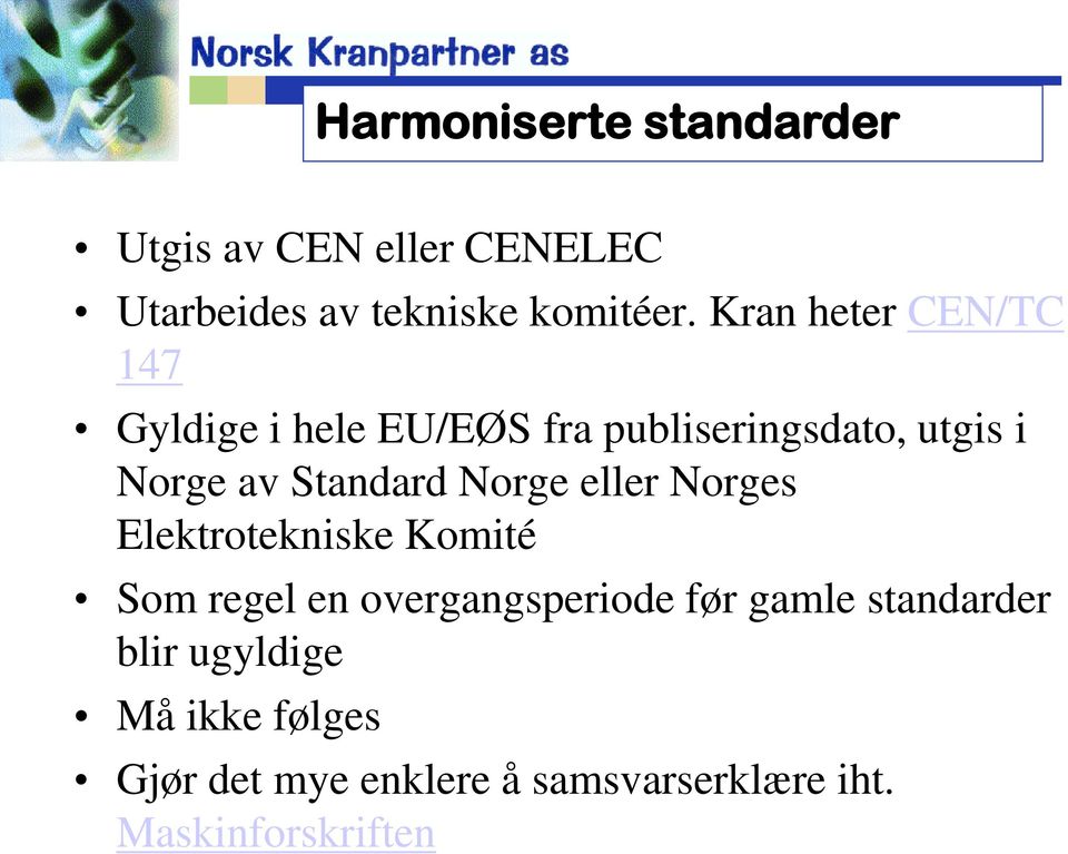 Standard Norge eller Norges Elektrotekniske Komité Som regel en overgangsperiode før