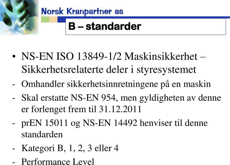 NS-EN 954, men gyldigheten av denne er forlenget frem til 31.12.
