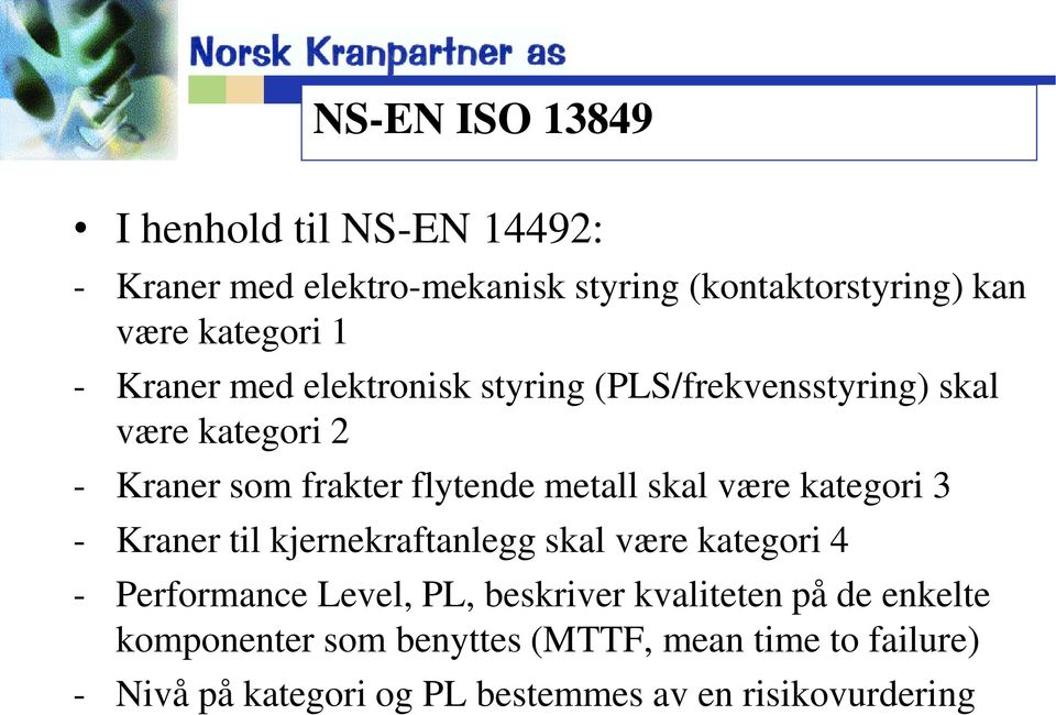 skal være kategori 3 - Kraner til kjernekraftanlegg skal være kategori 4 - Performance Level, PL, beskriver kvaliteten