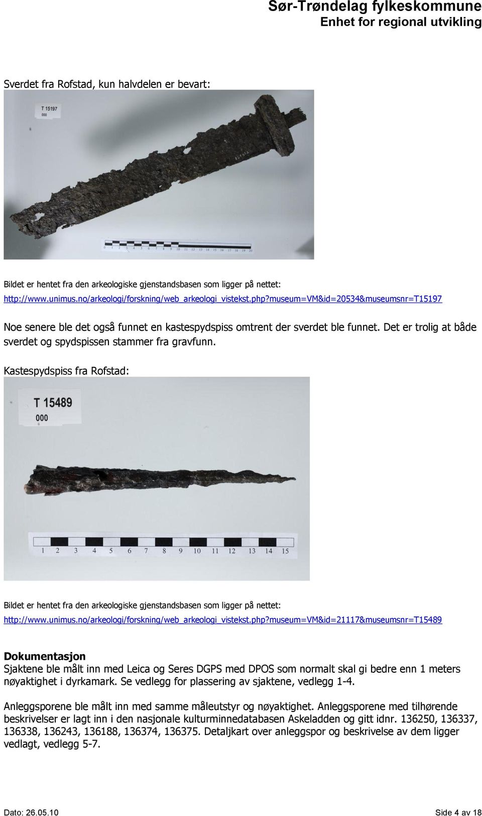 Kastespydspiss fra Rofstad: Bildet er hentet fra den arkeologiske gjenstandsbasen som ligger på nettet: http://www.unimus.no/arkeologi/forskning/web_arkeologi_vistekst.php?