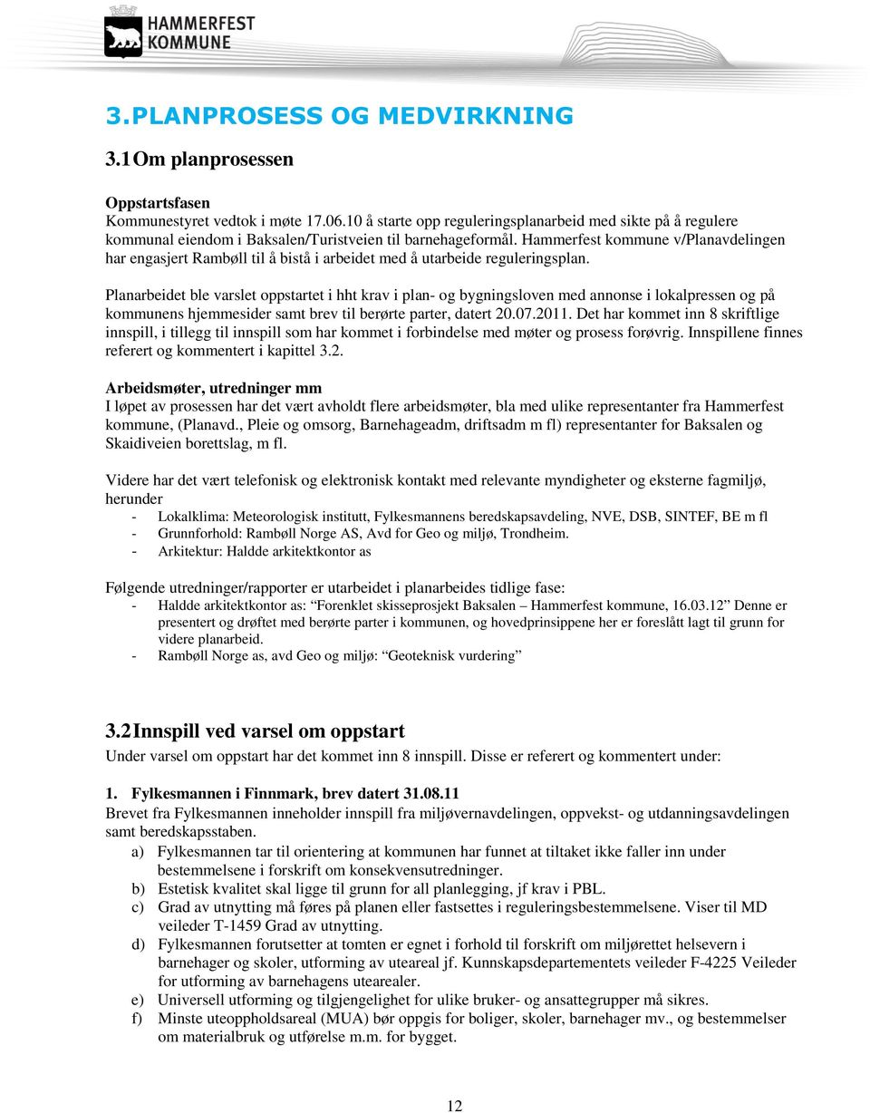 Hammerfest kommune v/planavdelingen har engasjert Rambøll til å bistå i arbeidet med å utarbeide reguleringsplan.