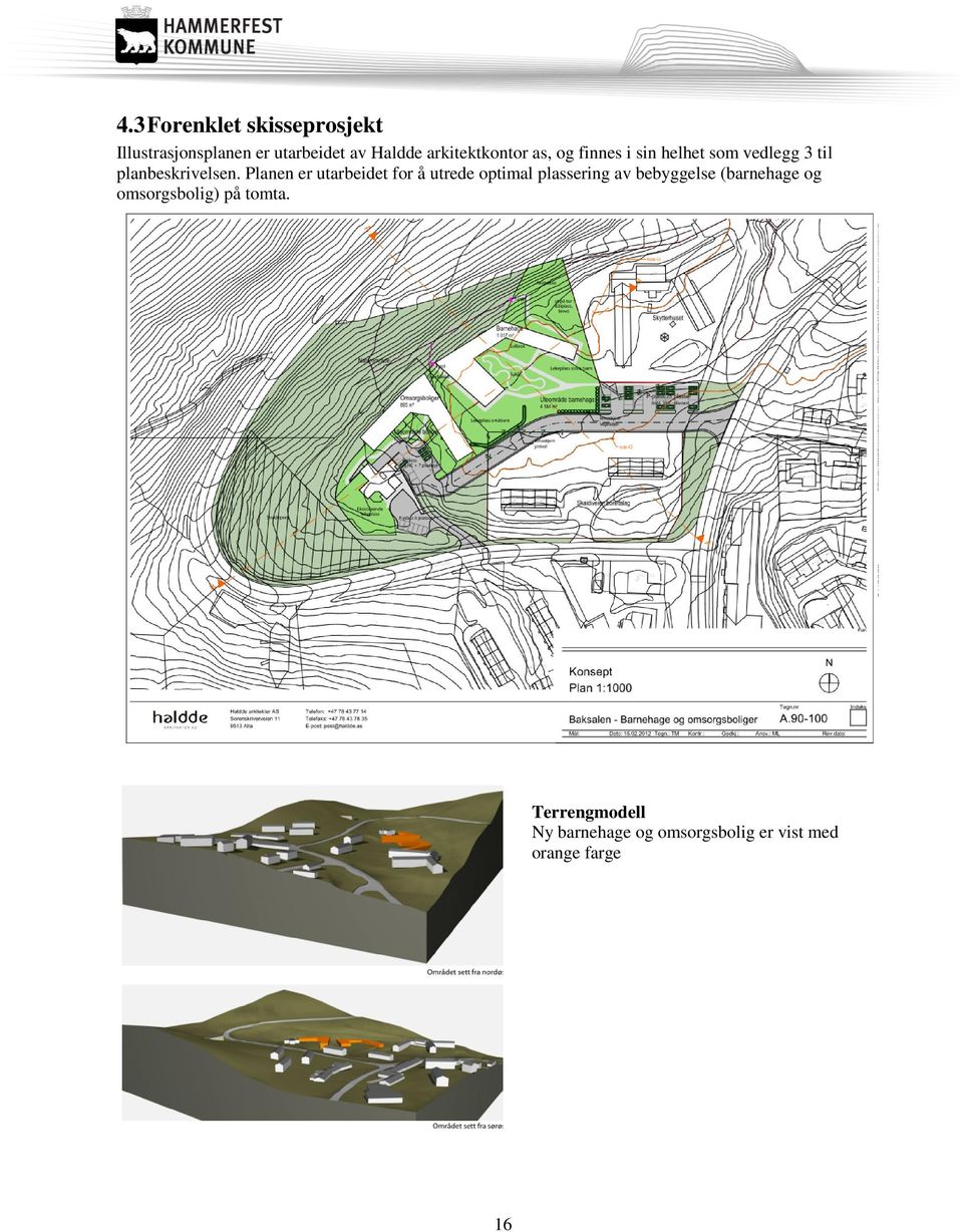 Planen er utarbeidet for å utrede optimal plassering av bebyggelse (barnehage og