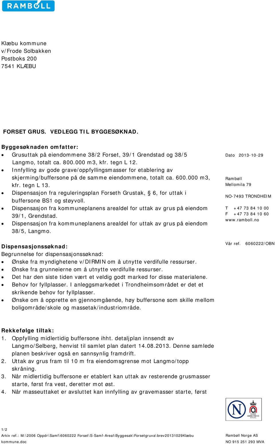 Dispensasjon fra reguleringsplan Forseth Grustak, 6, for uttak i buffersone BS1 og støyvoll. Dispensasjon fra kommuneplanens arealdel for uttak av grus på eiendom 39/1, Grendstad.