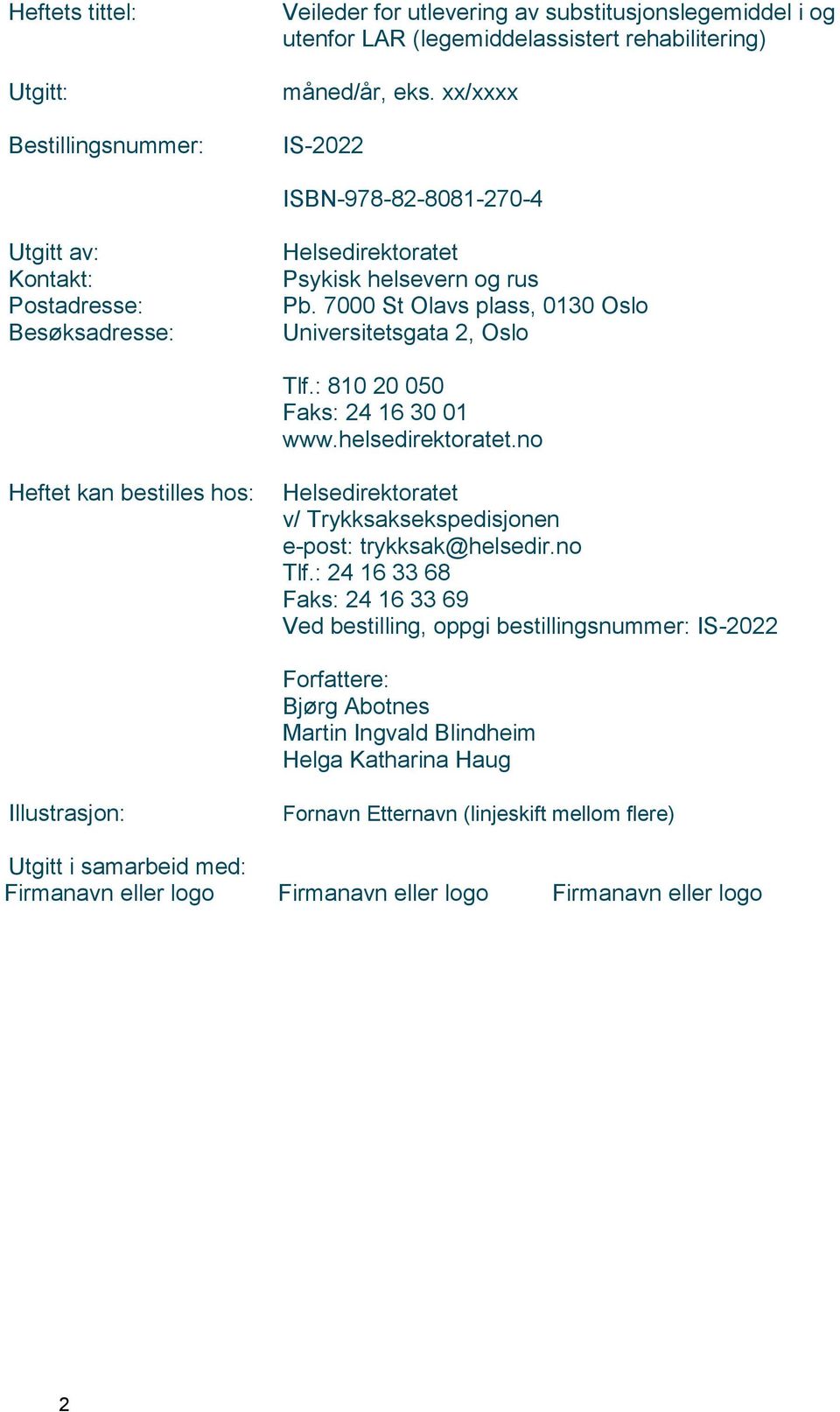 : 810 20 050 Faks: 24 16 30 01 www.helsedirektoratet.no Heftet kan bestilles hos: Helsedirektoratet v/ Trykksaksekspedisjonen e-post: trykksak@helsedir.no Tlf.