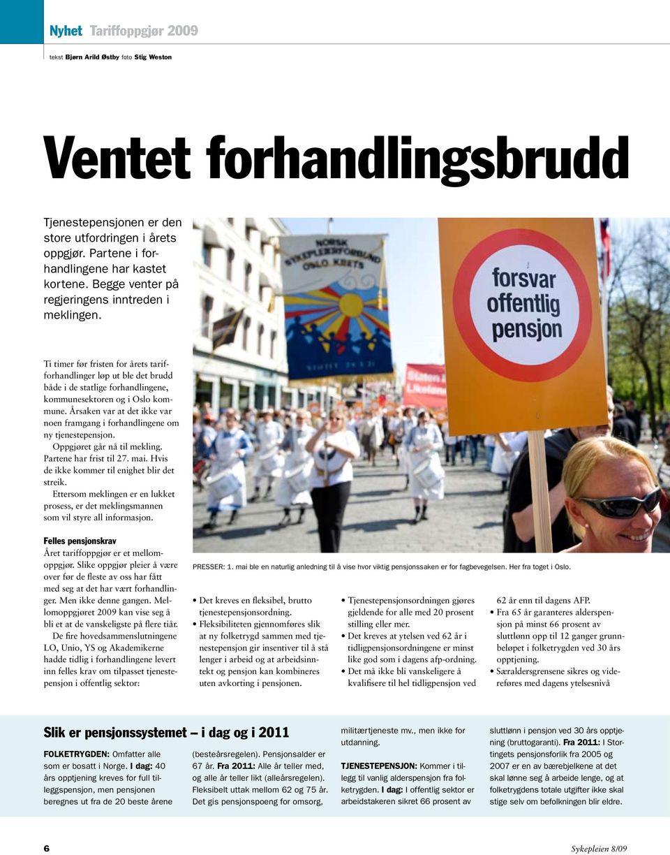 Årsaken var at det ikke var noen framgang i forhandlingene om ny tjenestepensjon. Oppgjøret går nå til mekling. Partene har frist til 27. mai. Hvis de ikke kommer til enighet blir det streik.