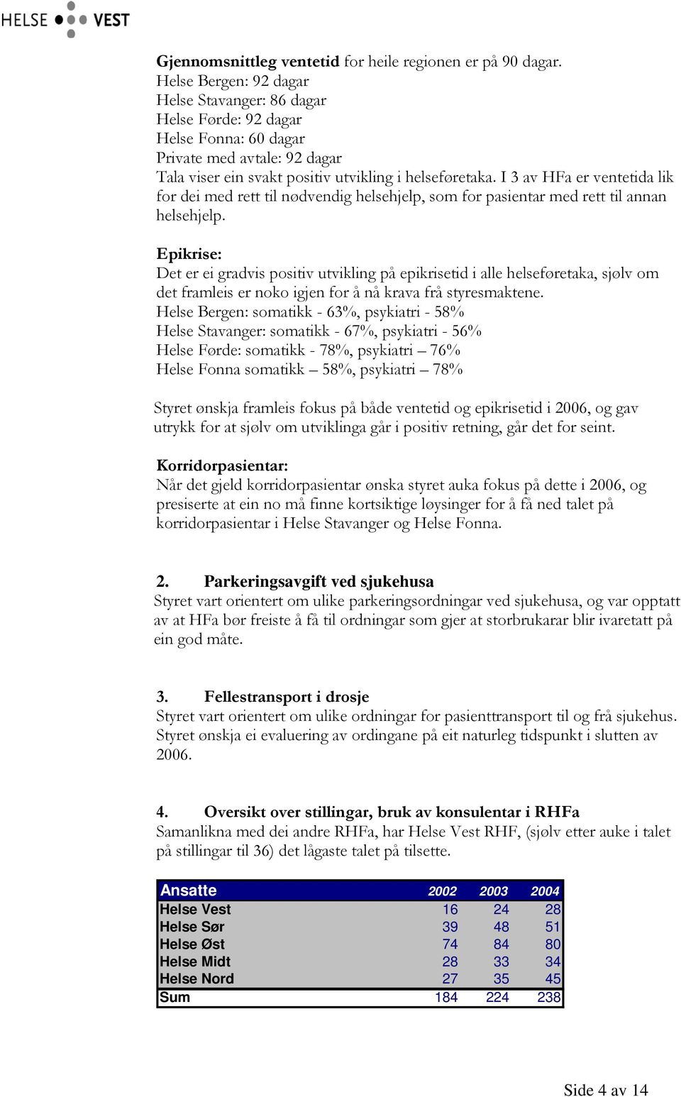 I 3 av HFa er ventetida lik for dei med rett til nødvendig helsehjelp, som for pasientar med rett til annan helsehjelp.