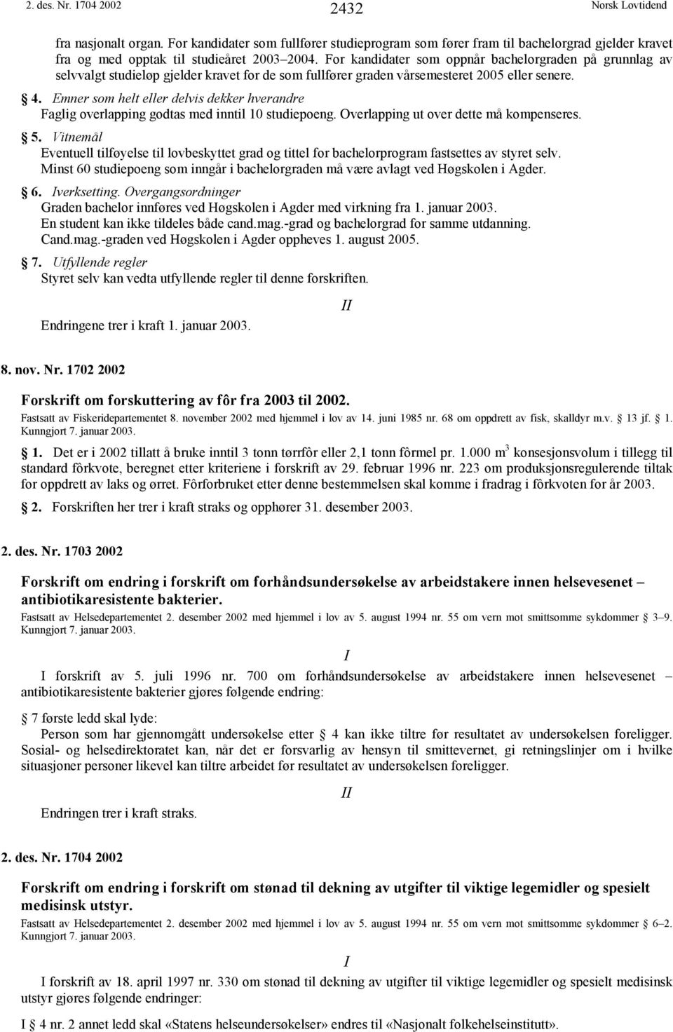 Emner som helt eller delvis dekker hverandre Faglig overlapping godtas med inntil 10 studiepoeng. Overlapping ut over dette må kompenseres. 5.