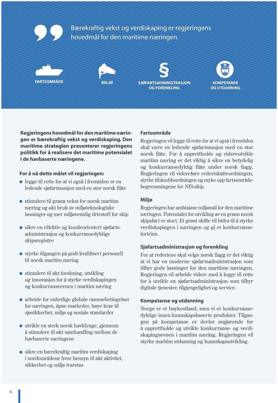Den maritime strategien presenterer regjeringens politikk for å realisere det maritime potensialet i de havbaserte næringene.