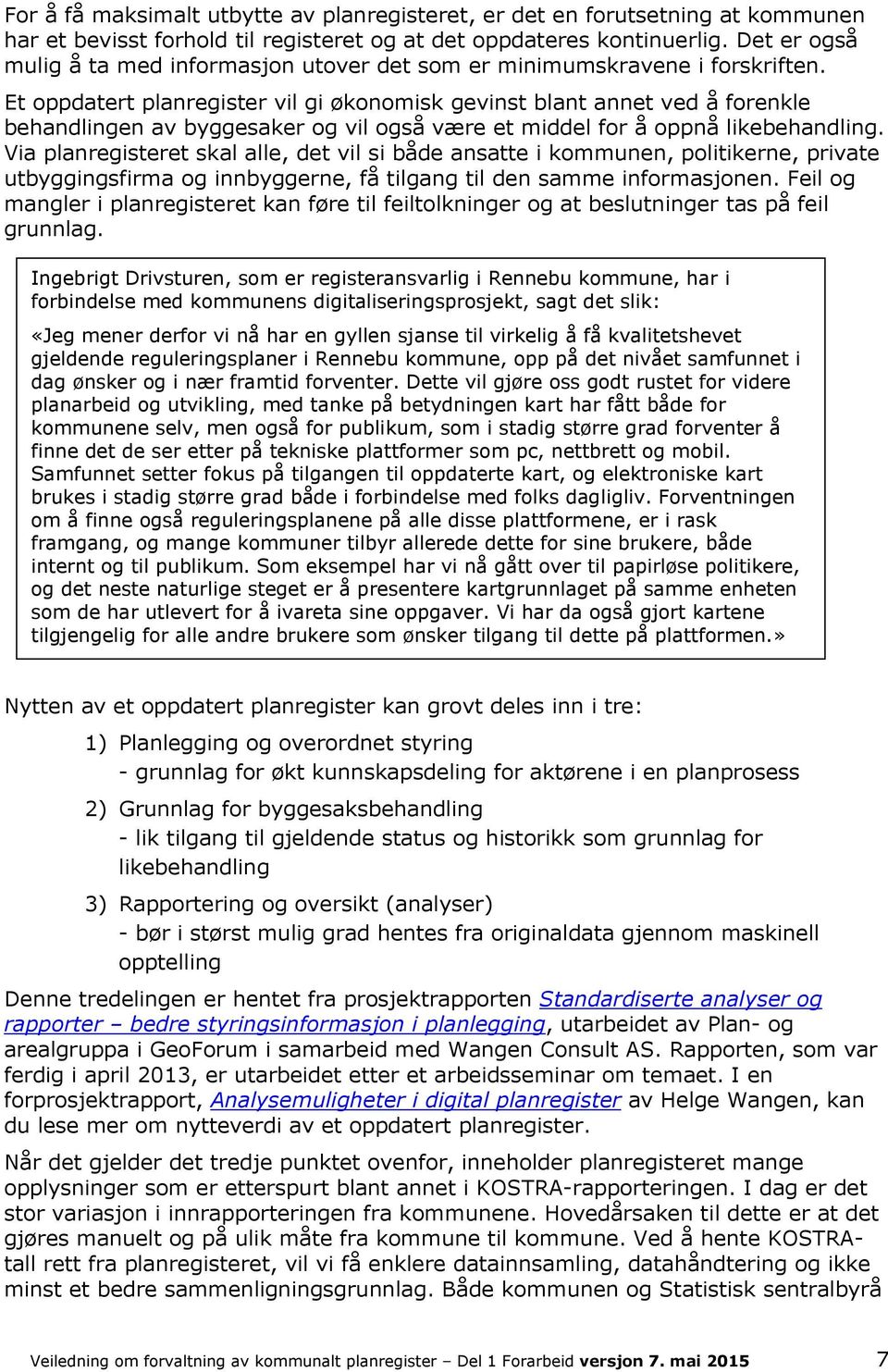 Et oppdatert planregister vil gi økonomisk gevinst blant annet ved å forenkle behandlingen av byggesaker og vil også være et middel for å oppnå likebehandling.