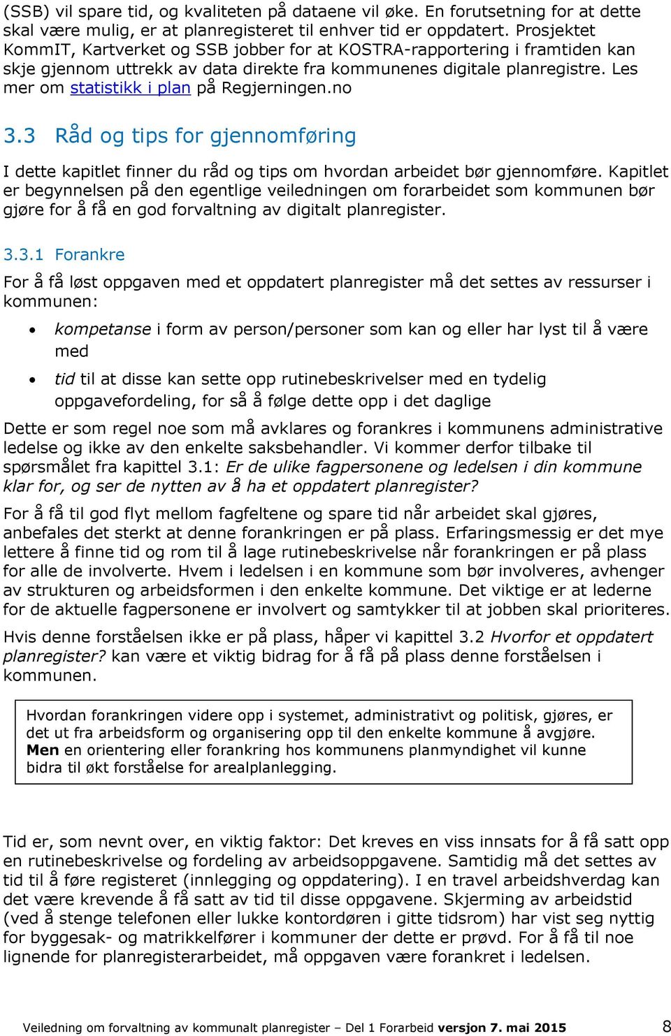 Les mer om statistikk i plan på Regjerningen.no 3.3 Råd og tips for gjennomføring I dette kapitlet finner du råd og tips om hvordan arbeidet bør gjennomføre.