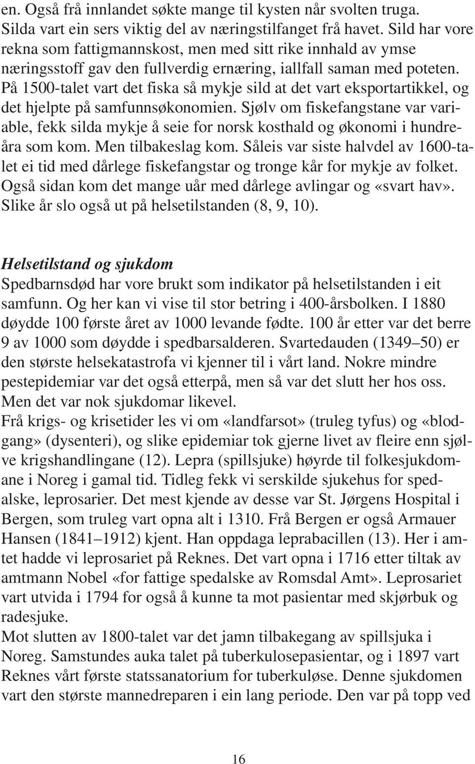 På 1500-talet vart det fiska så mykje sild at det vart eksportartikkel, og det hjelpte på samfunnsøkonomien.