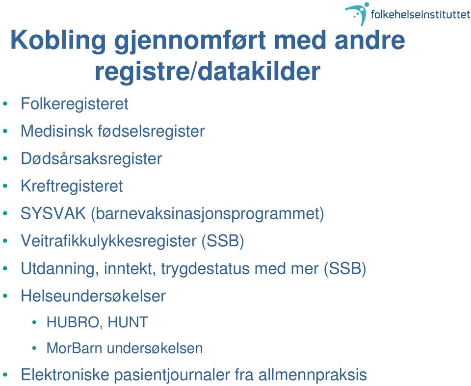 (barnevaksinasjonsprogrammet) Veitrafikkulykkesregister (SSB) Utdanning, inntekt,