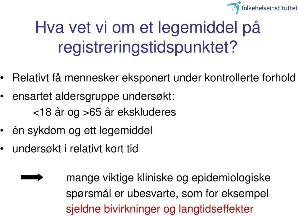 undersøkt: <18 år og >65 år ekskluderes én sykdom og ett legemiddel undersøkt i relativt