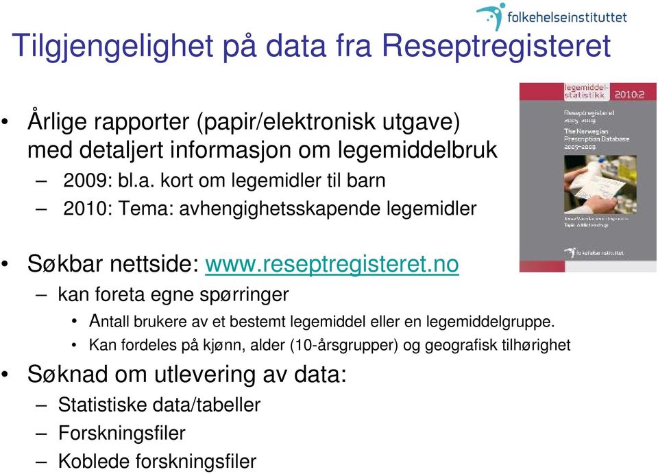 reseptregisteret.no kan foreta egne spørringer Antall brukere av et bestemt legemiddel eller en legemiddelgruppe.