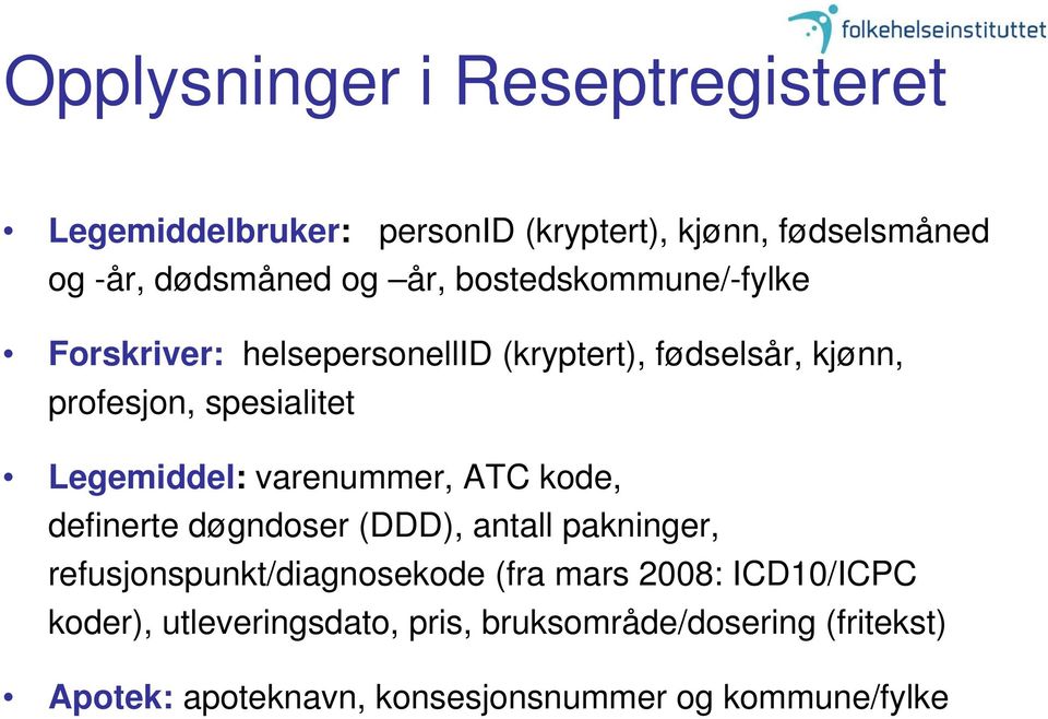 varenummer, ATC kode, definerte døgndoser (DDD), antall pakninger, refusjonspunkt/diagnosekode (fra mars 2008: