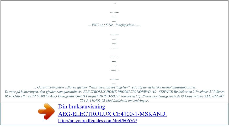 Ta vare på kvitteringen, den gjelder som garantibevis. ELECTROLUX HOME PRODUCTS NORWAY AS - SERVICE Risløkkveien 2 Postboks 215 Økern 0510 Oslo Tlf.