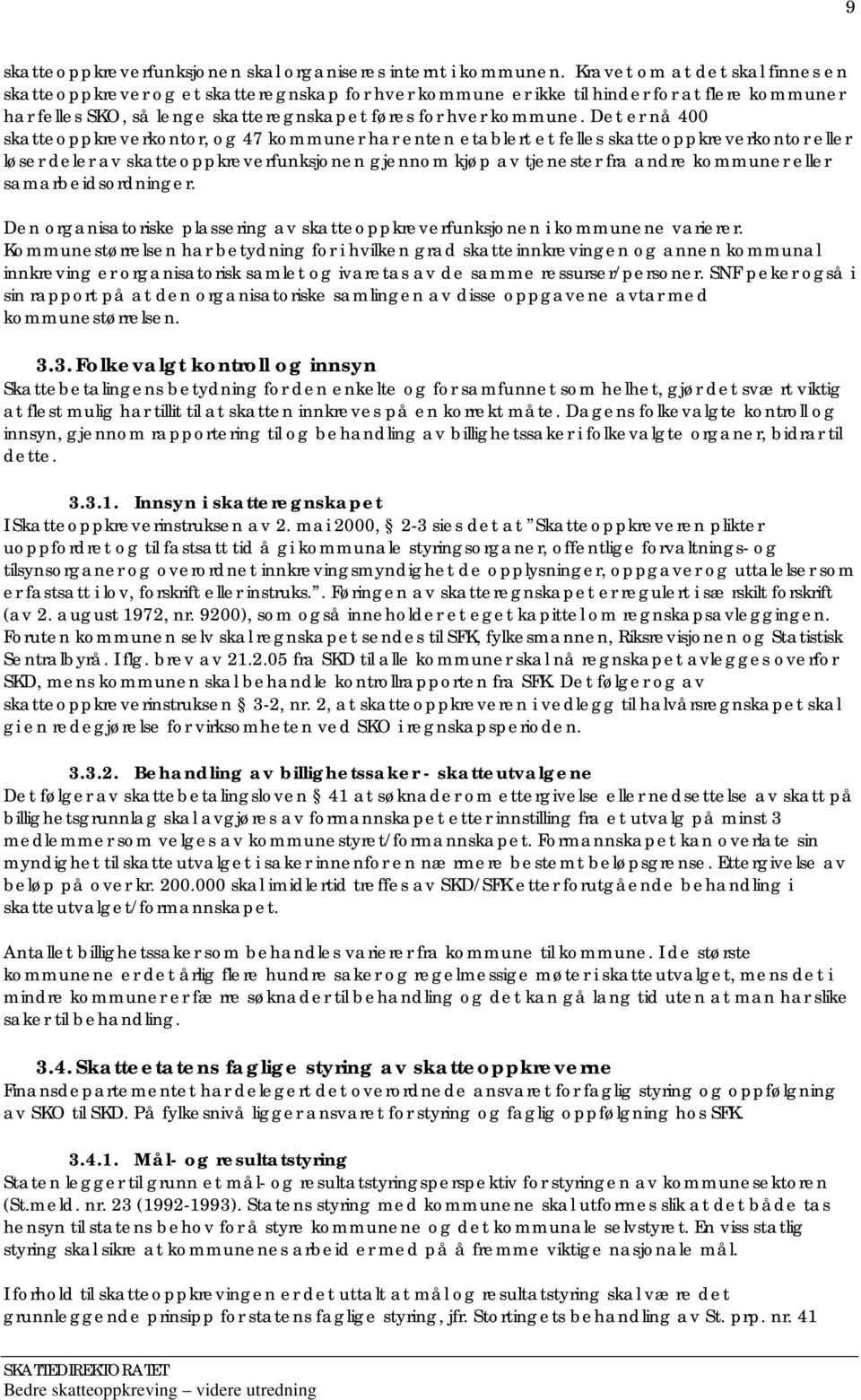 Det er nå 400 skatteoppkreverkontor, og 47 kommuner har enten etablert et felles skatteoppkreverkontor eller løser deler av skatteoppkreverfunksjonen gjennom kjøp av tjenester fra andre kommuner