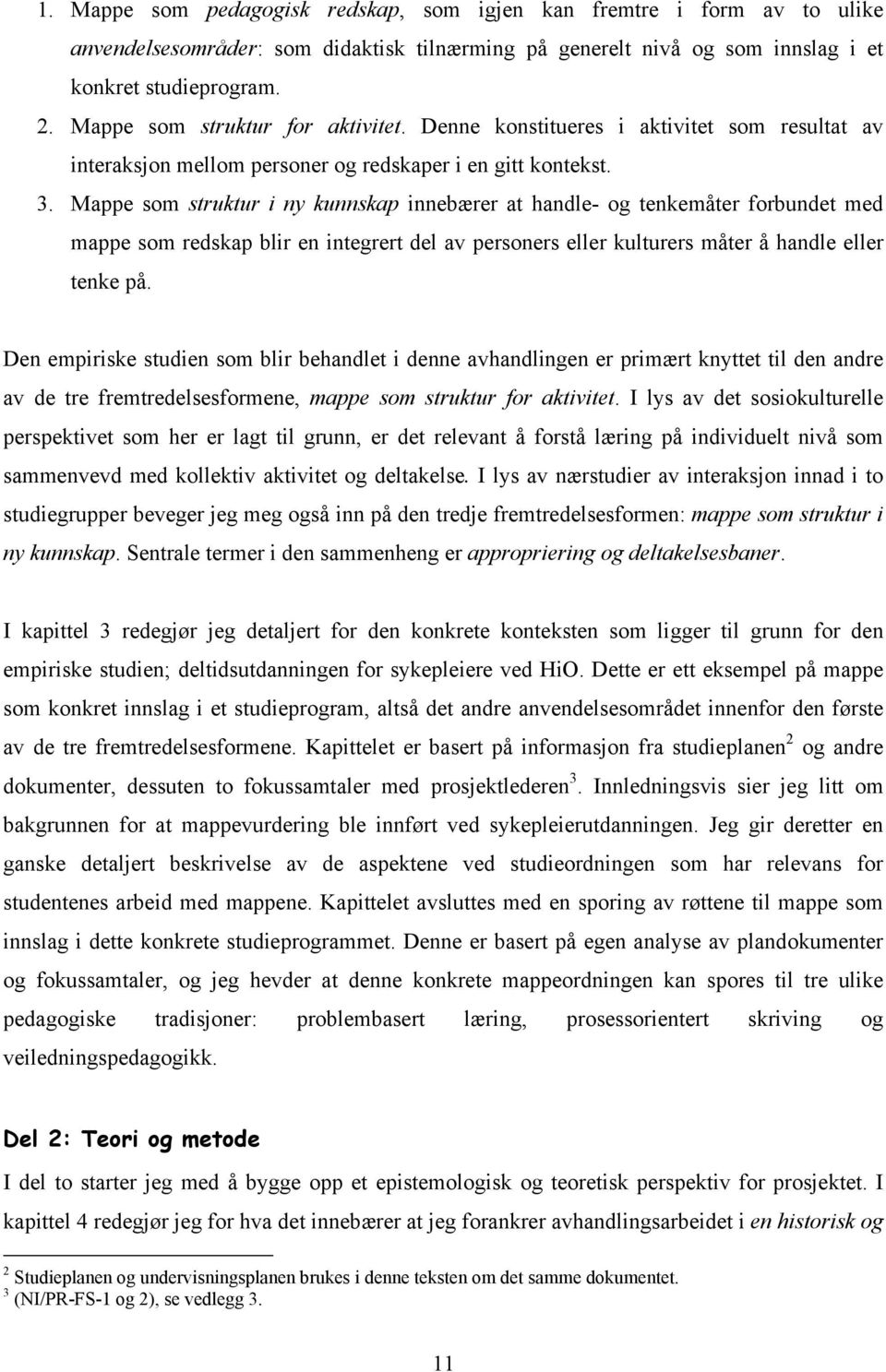 Mappe som struktur i ny kunnskap innebærer at handle- og tenkemåter forbundet med mappe som redskap blir en integrert del av personers eller kulturers måter å handle eller tenke på.