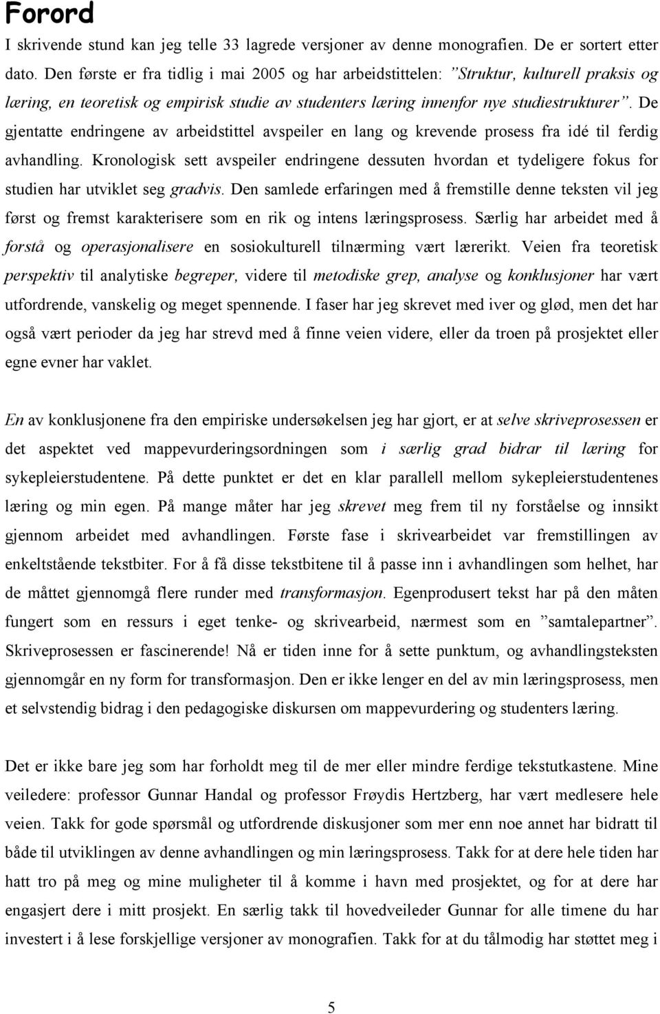 De gjentatte endringene av arbeidstittel avspeiler en lang og krevende prosess fra idé til ferdig avhandling.