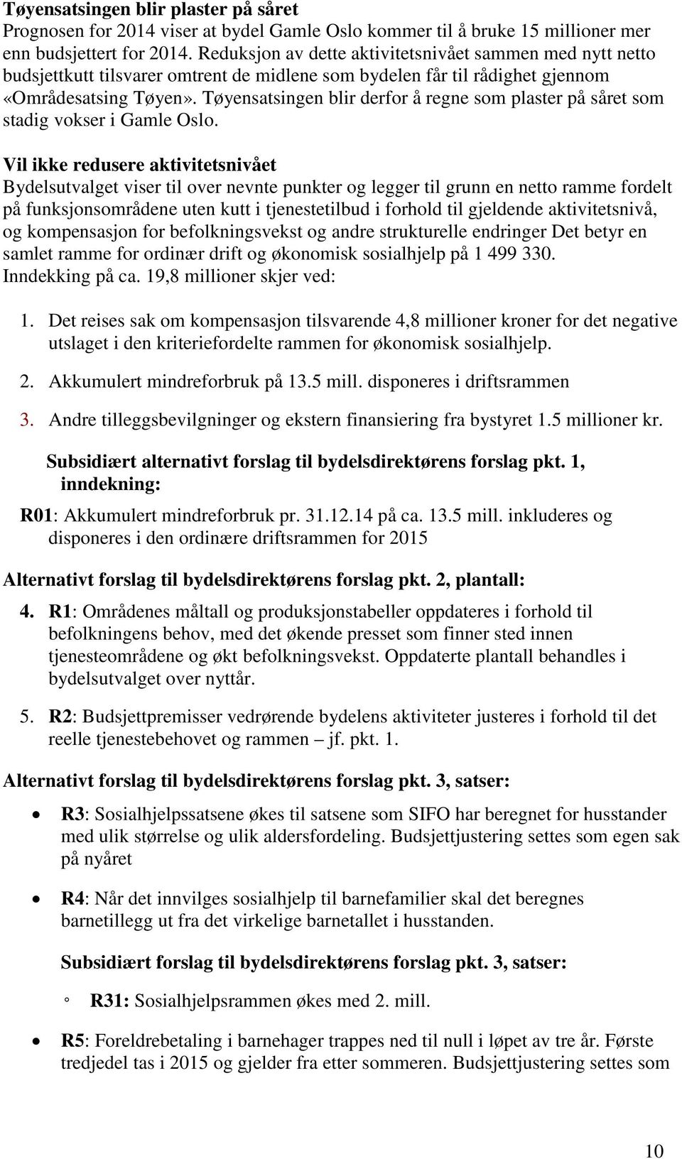 Tøyensatsingen blir derfor å regne som plaster på såret som stadig vokser i Gamle Oslo.