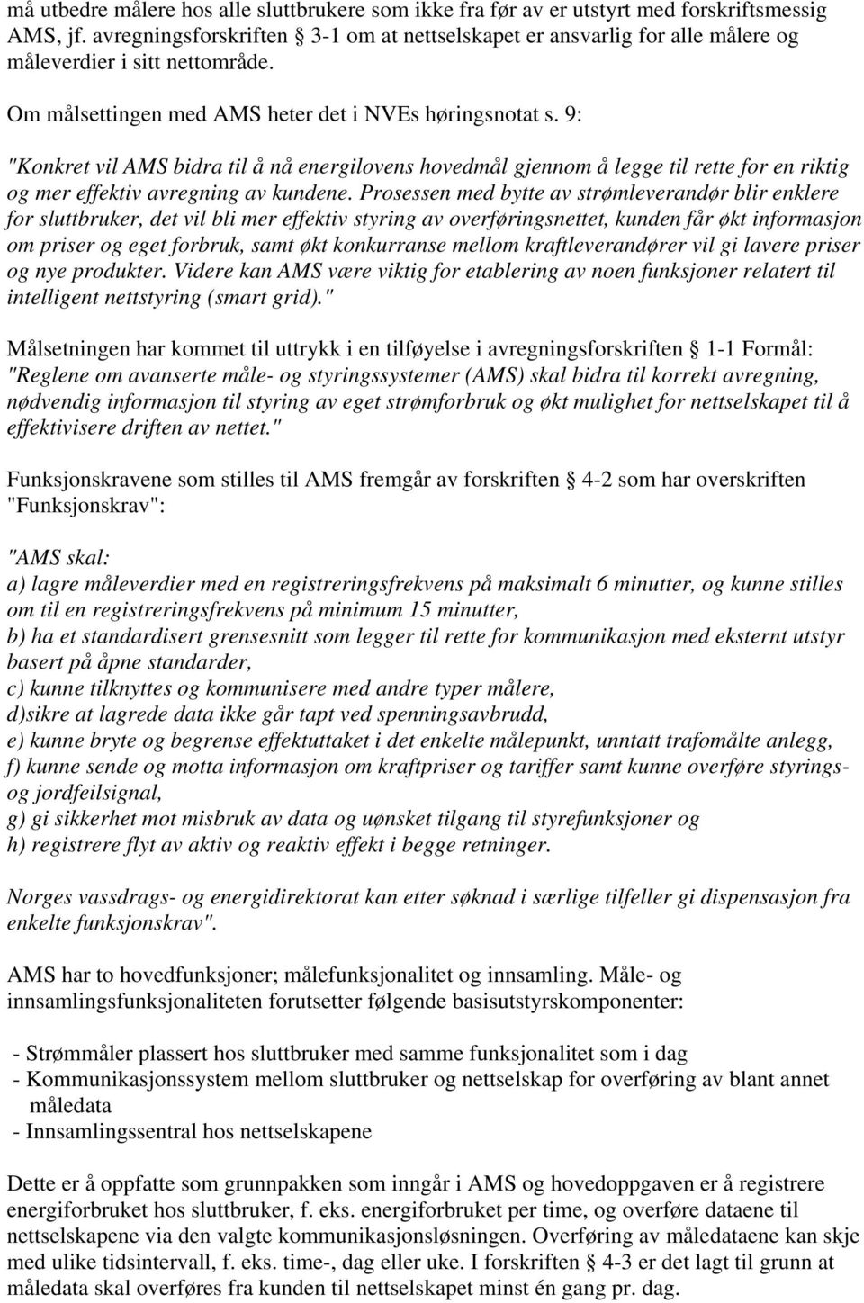 9: "Konkret vil AMS bidra til å nå energilovens hovedmål gjennom å legge til rette for en riktig og mer effektiv avregning av kundene.