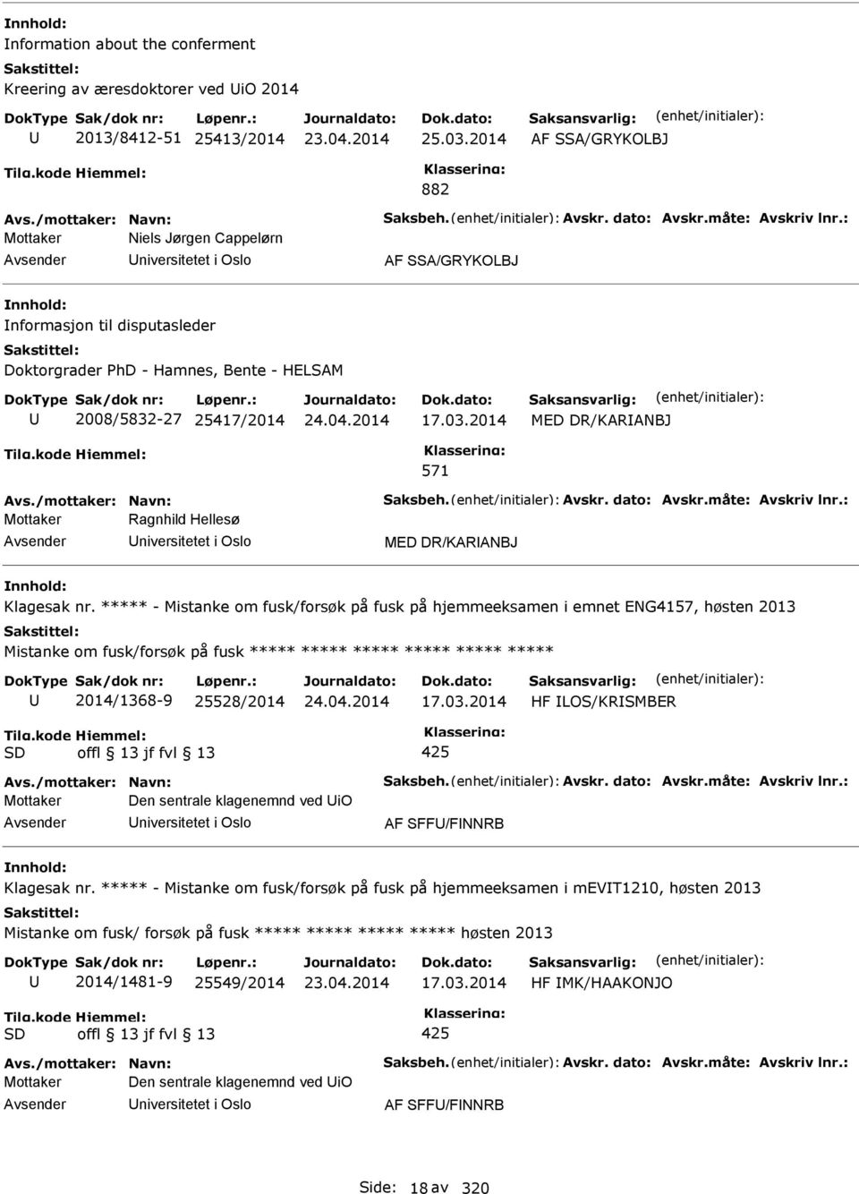 /mottaker: Navn: Saksbeh. Avskr. dato: Avskr.måte: Avskriv lnr.: Mottaker Ragnhild Hellesø niversitetet i Oslo MED DR/KARANBJ Klagesak nr.