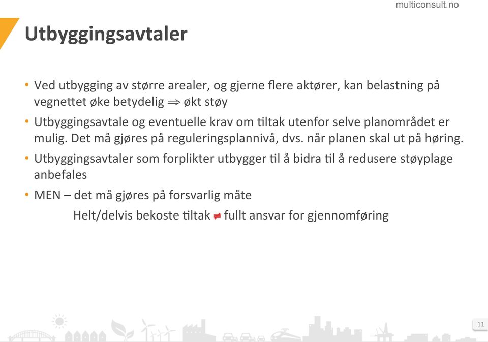 Det må gjøres på reguleringsplannivå, dvs. når planen skal ut på høring.