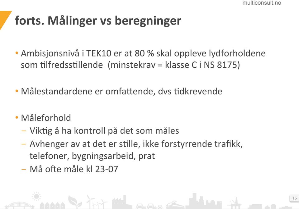 3lfredss3llende (minstekrav = klasse C i NS 8175) Målestandardene er omfabende, dvs