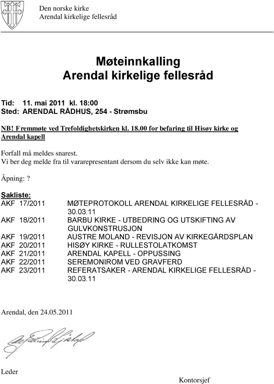 11 AKF 18/2011 BARBU KIRKE - UTBEDRING OG UTSKIFTING AV GULVKONSTRUSJON AKF 19/2011 AUSTRE MOLAND - REVISJON AV KIRKEGÅRDSPLAN AKF 20/2011 HISØY KIRKE - RULLESTOLATKOMST AKF