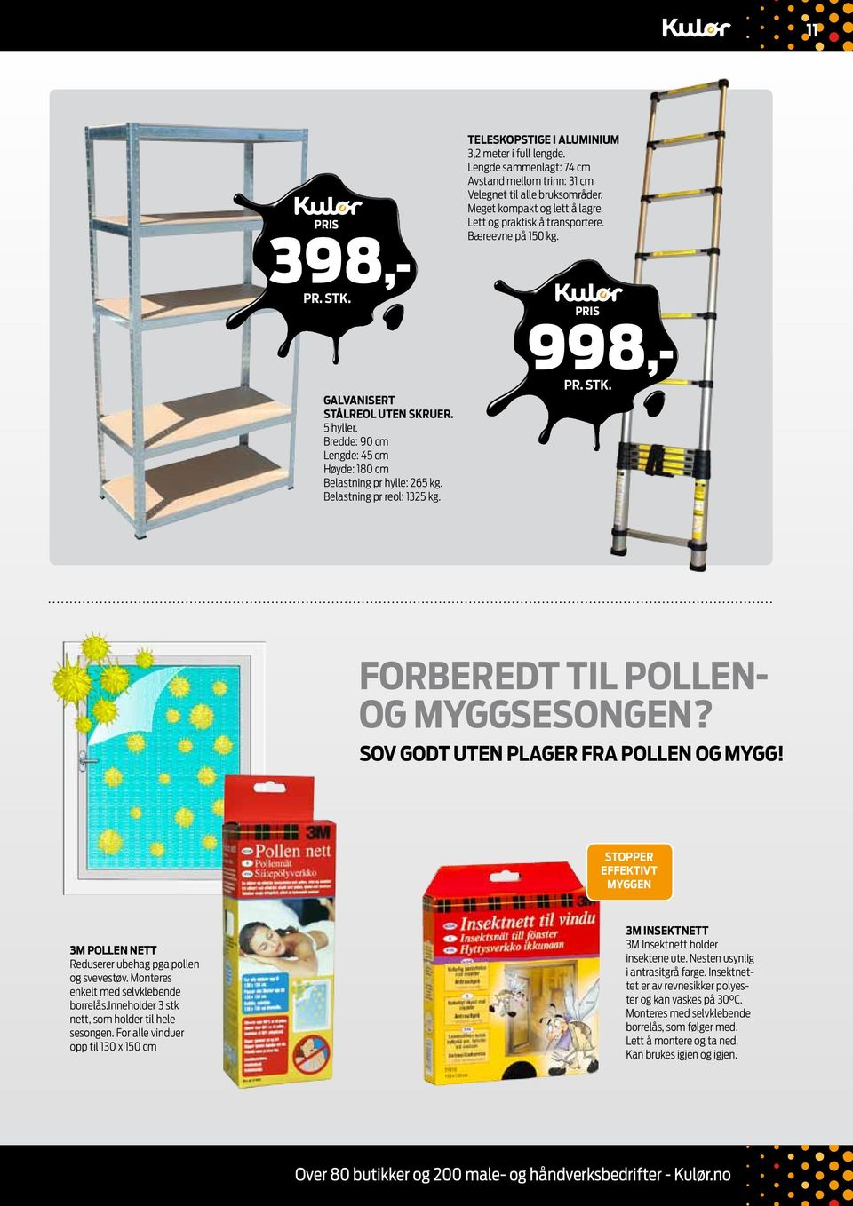 Belastning pr reol: 1325 kg. forberedt til pollenog myggsesongen? Sov godt uten plager fra pollen og mygg! Stopper effektivt myggen 3M pollen nett Reduserer ubehag pga pollen og svevestøv.