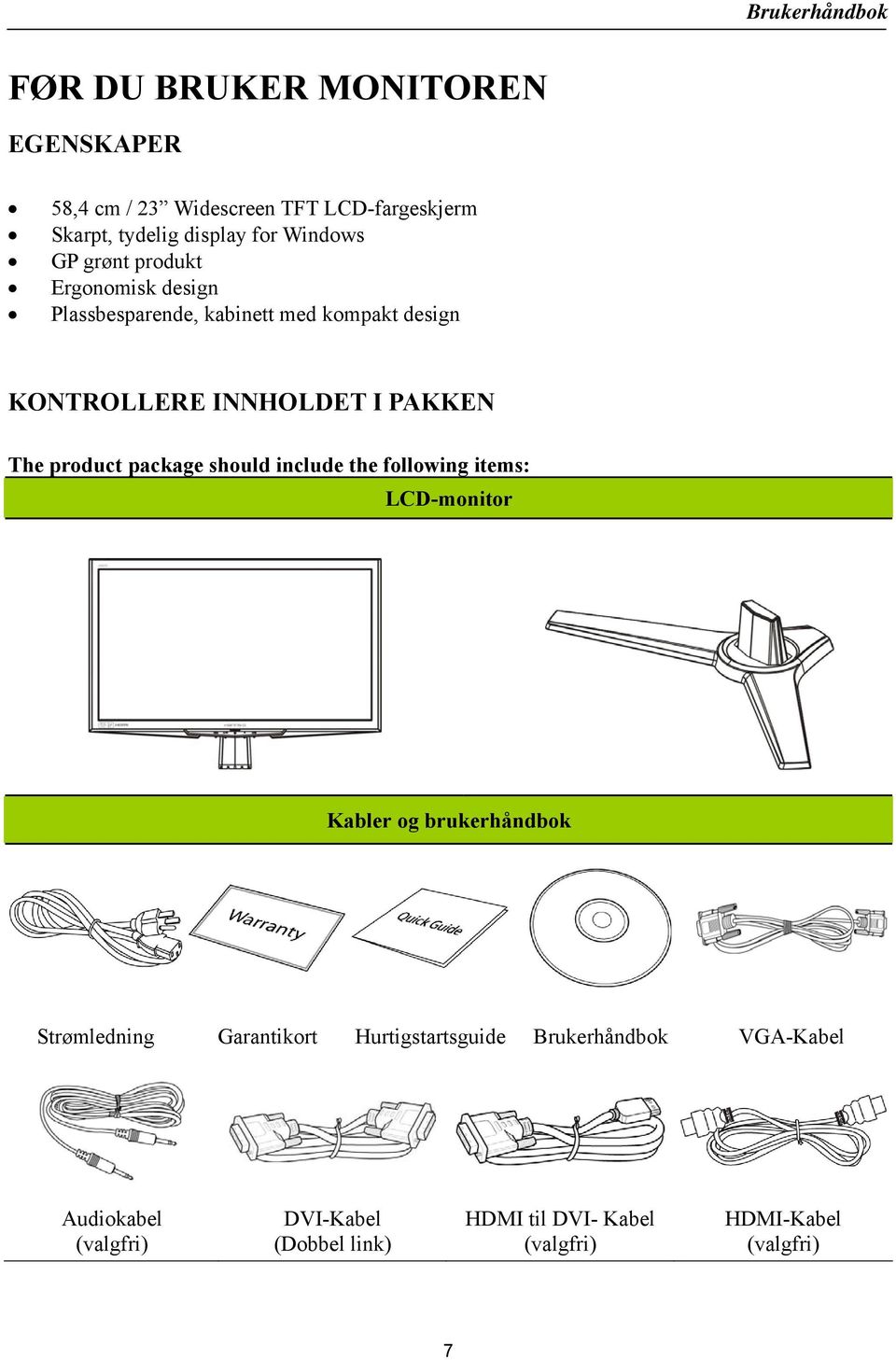 package should include the following items: LCD-monitor Kabler og brukerhåndbok Strømledning Garantikort