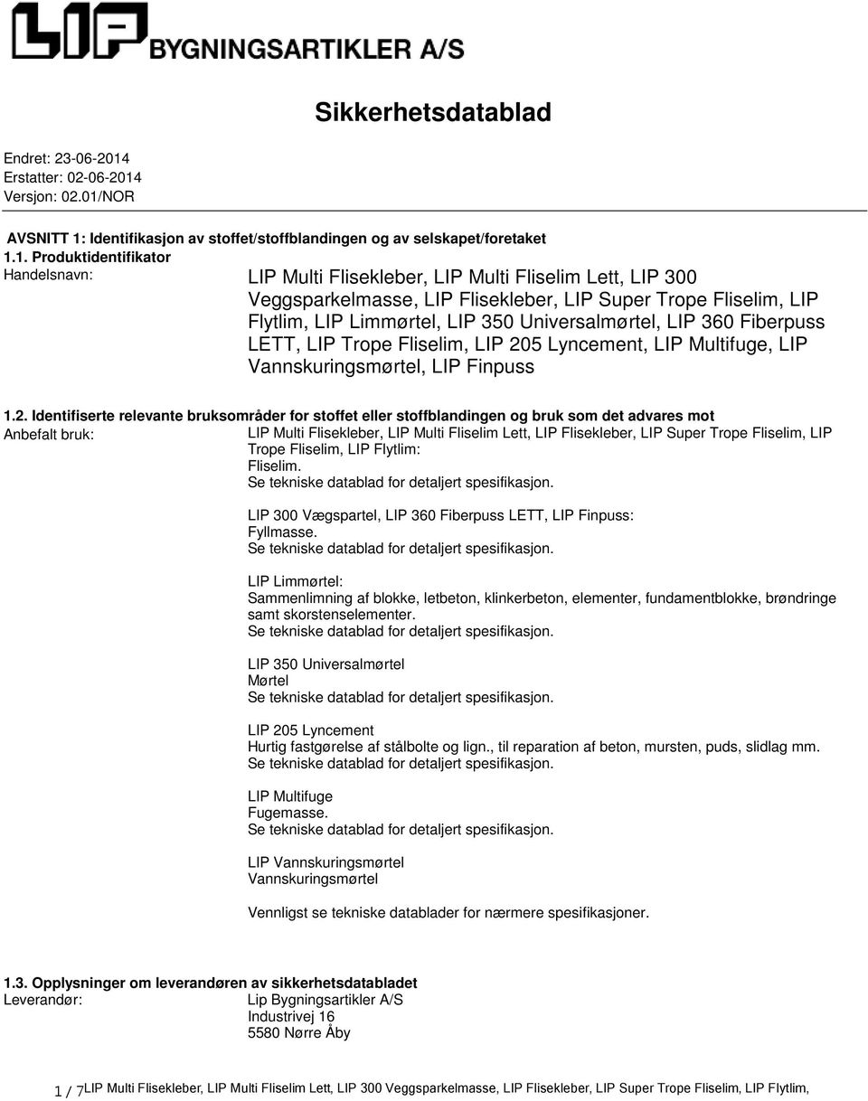 Fliselim, LIP 205 Lyncement, LIP Multifuge, LIP Vannskuringsmørtel, LIP Finpuss 12 Identifiserte relevante bruksområder for stoffet eller stoffblandingen og bruk som det advares mot Anbefalt bruk: