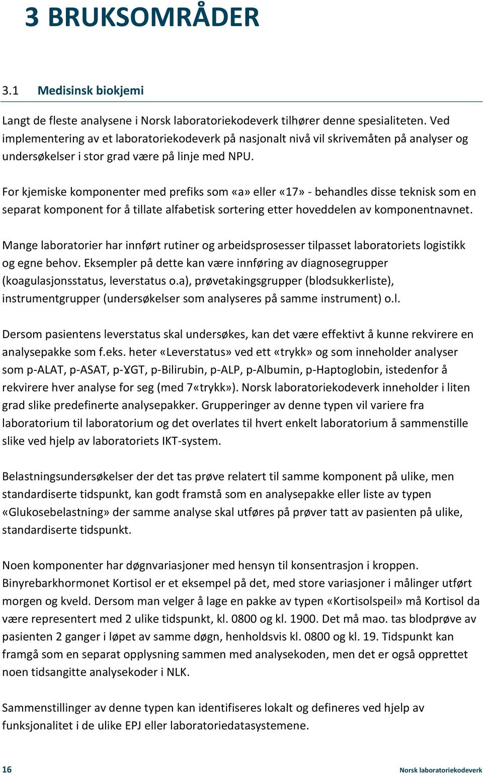 For kjemiske komponenter med prefiks som «a» eller «17» - behandles disse teknisk som en separat komponent for å tillate alfabetisk sortering etter hoveddelen av komponentnavnet.