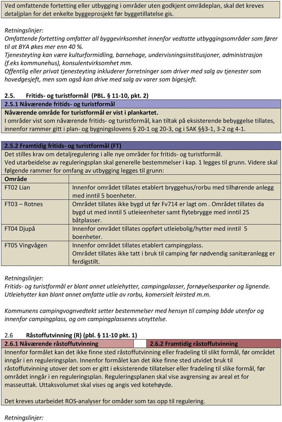 Tjenesteyting kan være kulturformidling, barnehage, undervisningsinstitusjoner, administrasjon (f.eks kommunehus), konsulentvirksomhet mm.