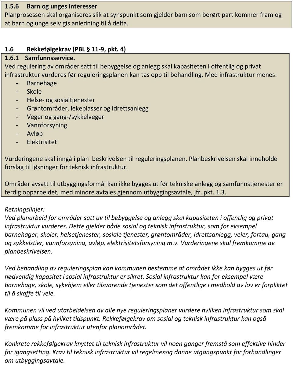 Ved regulering av områder satt til bebyggelse og anlegg skal kapasiteten i offentlig og privat infrastruktur vurderes før reguleringsplanen kan tas opp til behandling.