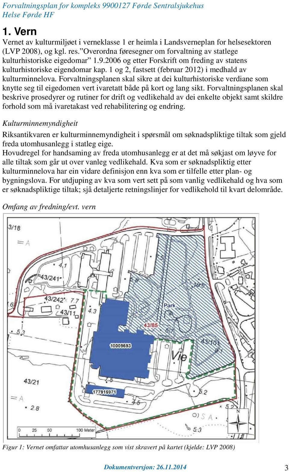 Forvaltningsplanen skal sikre at dei kulturhistoriske verdiane som knytte seg til eigedomen vert ivaretatt både på kort og lang sikt.