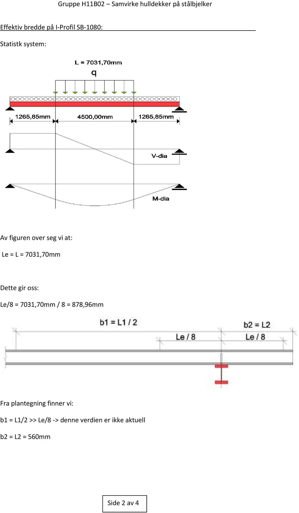 = 7031,70mm / 8 = 878,96mm Fra plantegning finner vi: b1 =