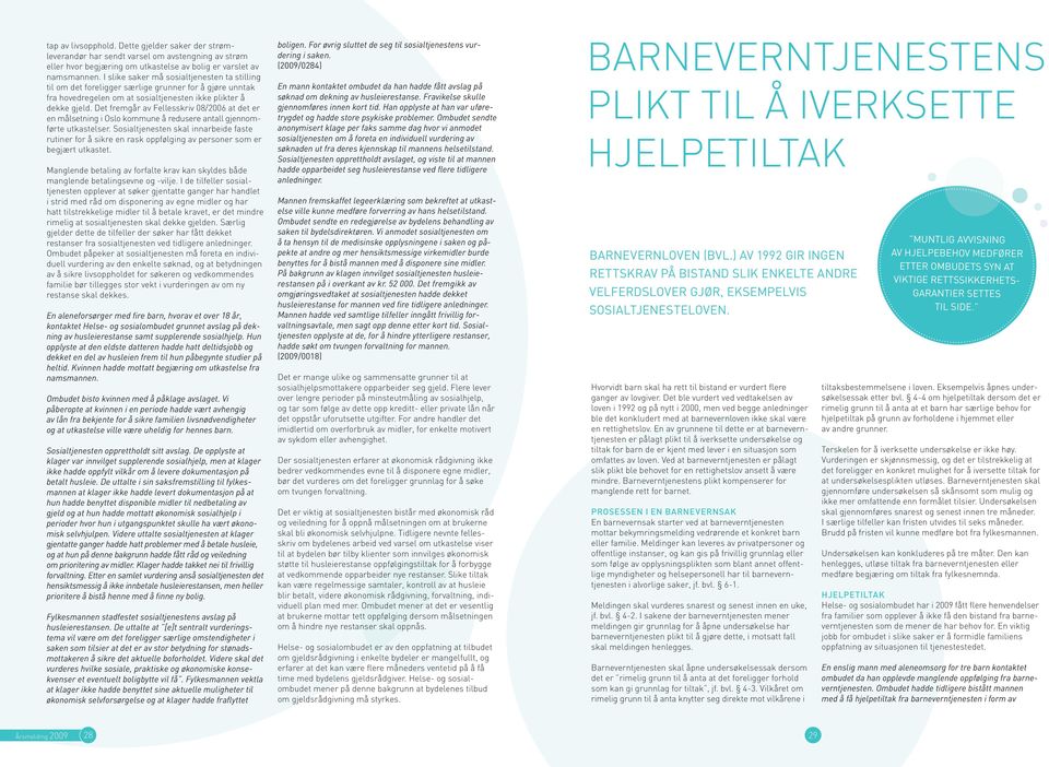 Det fremgår av fellesskriv 08/2006 at det er en målsetning i Oslo kommune å redusere antall gjennomførte utkastelser.