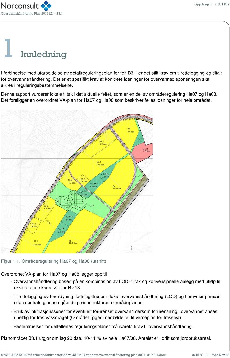 Denne rapport vurderer lokale tiltak i det aktuelle feltet, som er en del av områderegulering Ha07 og Ha08.