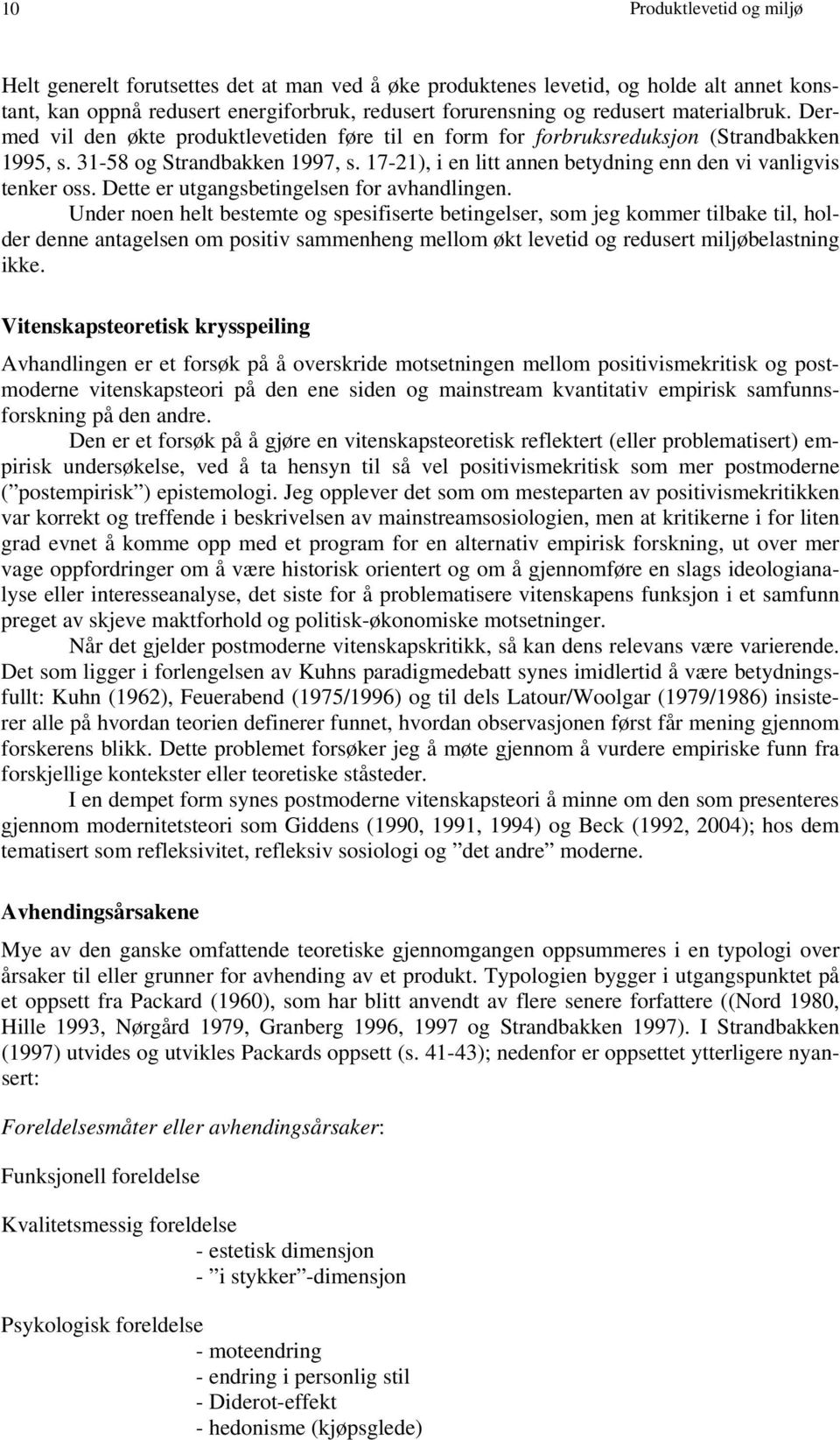 17-21), i en litt annen betydning enn den vi vanligvis tenker oss. Dette er utgangsbetingelsen for avhandlingen.