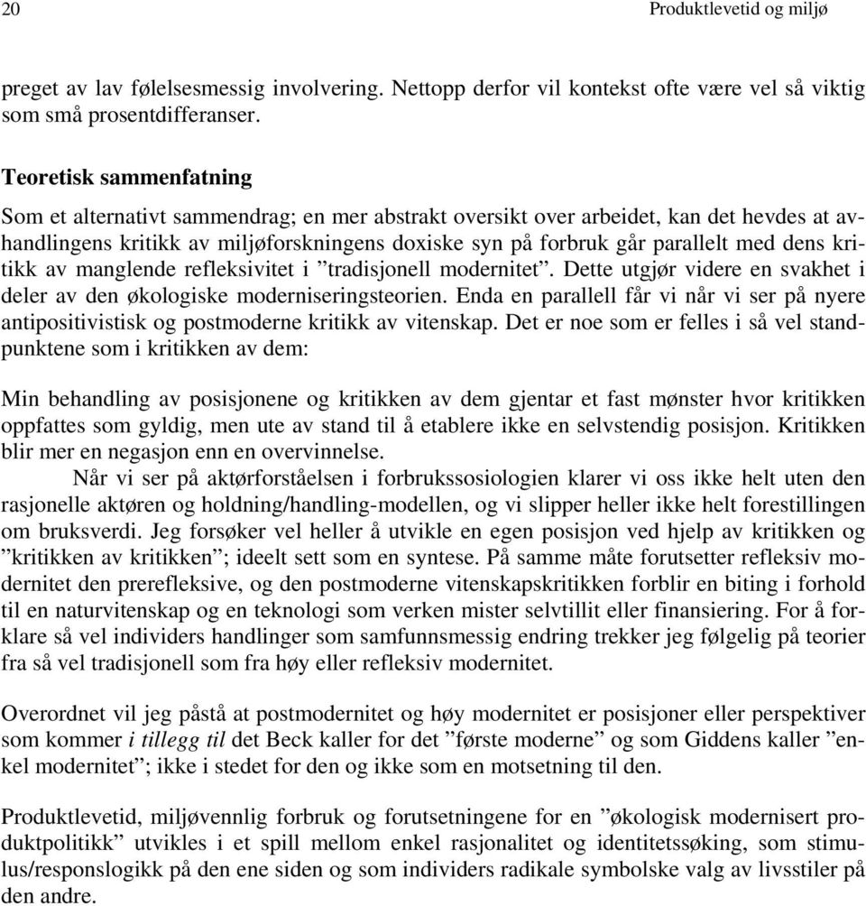 dens kritikk av manglende refleksivitet i tradisjonell modernitet. Dette utgjør videre en svakhet i deler av den økologiske moderniseringsteorien.