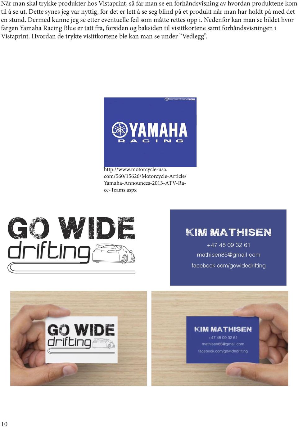Nedenfor kan man se bildet hvor fargen Yamaha Racing Blue er tatt fra, forsiden og baksiden til visittkortene samt forhåndsvisningen i Vistaprint.