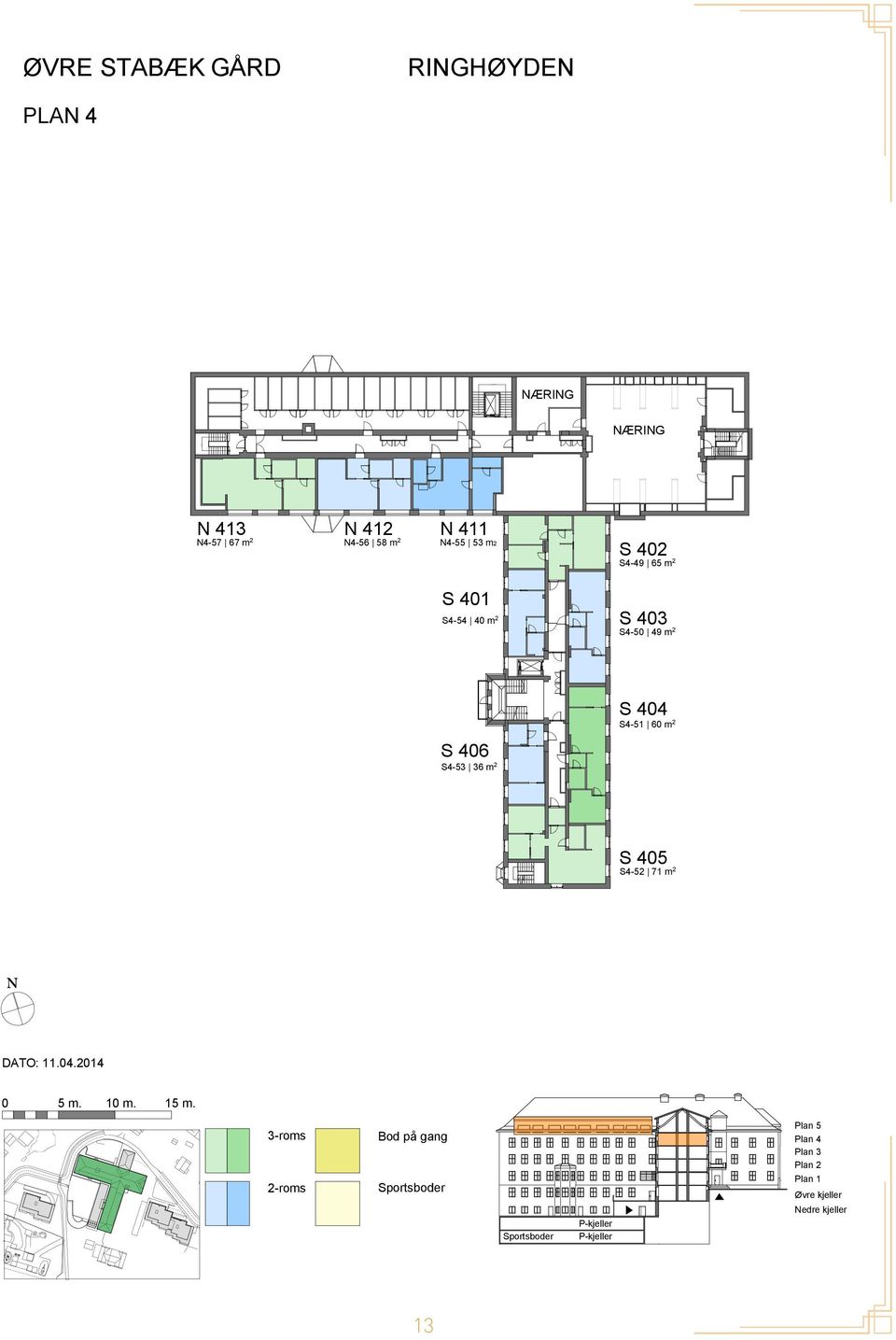 49 m 2 S 406 S4-53 36 m 2 S 404 S4-51 60 m 2 S 405 S4-52 71 m 2 N DATO: 11.04.2014 0 5 m. 10 m. 15 m.